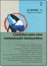 Caminhos Para Uma Comunicação Democrática - Vol. 2 - Le Monde Diplomatique