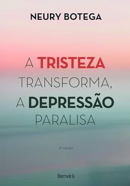 A Tristeza Transforma, a Depressão Paralisa