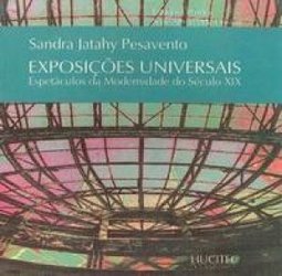 Exposições Universais: Espetáculos da  Modernidade do Século XIX