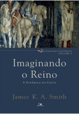 Imaginando o Reino (Liturgias culturais #2)