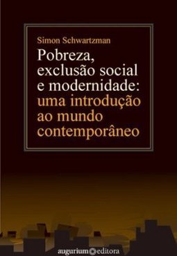 Pobreza, Exclusão Social e Modernidade: uma Introd. ao Mundo Contemp.