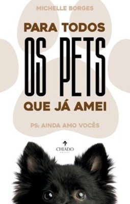 Para todos os pets que já amei: PS: ainda amo vocês