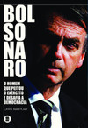 Bolsonaro: o homem que peitou o exército e desafia a democracia