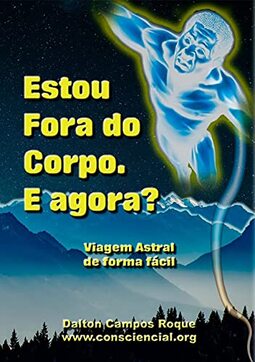 Estou Fora do Corpo. E Agora? 