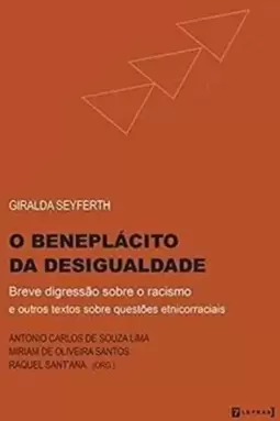 Beneplacito da Desigualdade, o - Breve Digressão sobre o Racismo e Outros Textos sobre Questões Etnicorraciais