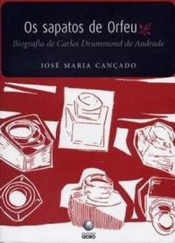 Os Sapatos de Orfeu: Biografia de Carlos Drummond de Andrade