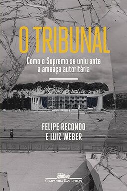 O tribunal: Como o Supremo se uniu ante a ameaça autoritária