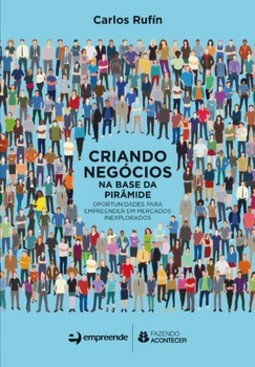 Criando negócios na base da pirâmide: oportunidades para empreender em mercados inexplorados