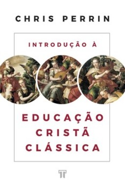 Introdução à educação cristã clássica