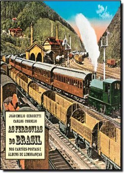 As Ferrovias do Brasil: Nos Cartões-Postais e Álbuns de Lembranças