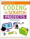 DK Workbooks: Coding in Scratch: Projects Workbook: Make Cool Art, Interactive Images, and Zany Music