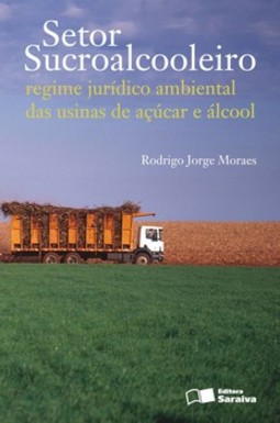 Setor sucroalcooleiro: regime jurídico ambiental das usinas de açúcar e álcool
