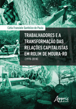 Trabalhadores e a transformação das relações capitalistas em rolim de moura-ro (1970-2018)