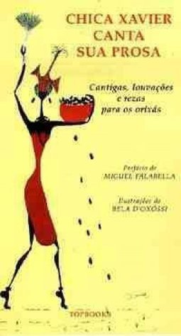 Chica Xavier Canta Sua Prosa: Cantigas, Louvações e Rezas para os...