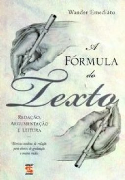 A Fórmula do Texto: Redação, Argumentação e Leitura