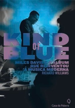 KIND OF BLUE - MILES DAVIS E O ALBUM QUE