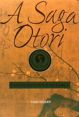Saga Otori IV - O Grito Estridente da Garça