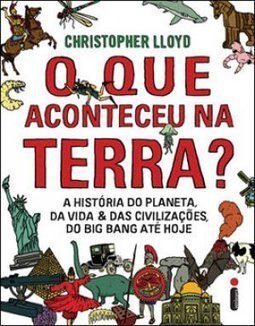 O Que Aconteceu Na Terra? A História Do Planeta, Da Vida & Das Civilizações, Do Big Bang Até Hoje