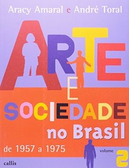 Arte e Sociedade no Brasil de 1957 a 1975 - Vol. 2