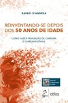 Reinventando-se depois dos 50 anos de idade: como fazer transição de carreira e carreiras-bônus