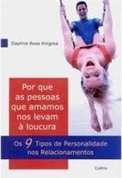 Porque as Pessoas Que Amamos Nos Levam à Loucura