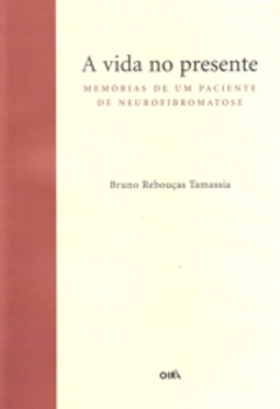 A Vida no Presente - Memórias de um Paciente de Neurofibromatose 