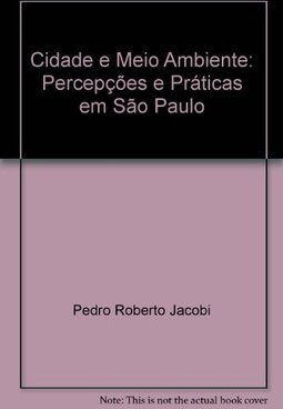 Cidade e Meio Ambiente: Percepções e Práticas em São Paulo