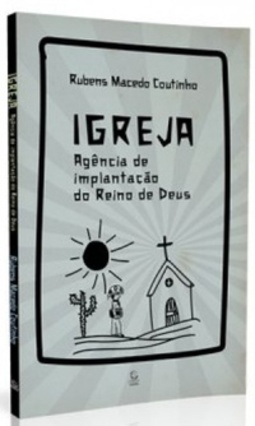 Igreja: Agência de Implantação do Reino de Deus