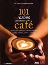 101 RAZOES PARA TOMAR CAFE