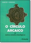 Círculo Arcaico, O: E Outros Estudos Etnológicos