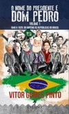 O nome do presidente é Dom Pedro: 1840 a 1929: do Império às repúblicas do Brasil