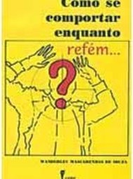 Como Se Comportar Enquanto Refém