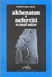 Akhenaton e Nefertiti: o Casal Solar