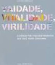 Vaidade, Vitalidade, Virilidade