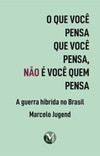 O que você pensa que você pensa, não é você quem pensa: a guerra híbrida no Brasil