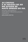As chuvas e as massas de ar no estado de Mato Grosso do Sul: estudo geográfico com vista à regionalização climática
