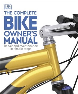 The Complete Bike Owner's Manual: Repair and Maintenance in Simple Steps