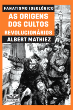 Fanatismo ideológico: as origens dos cultos revolucionários