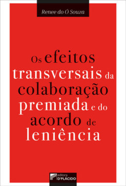 Os efeitos transversais da colaboração premiada e do acordo de leniência