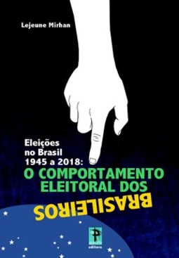 Eleições no Brasil 1945 a 2018: o comportamento eleitoral dos brasileiros