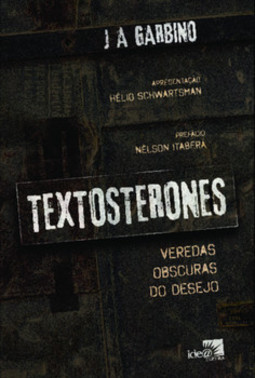 Textosterones: veredas obscuras do desejo