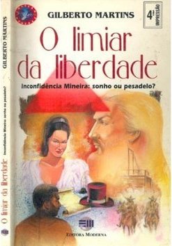 Limiar da Liberdade: Inconfidência Mineira: Sonho ou...