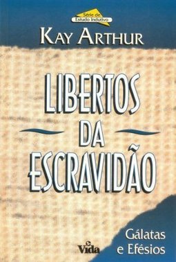 Libertos da Escravidão: Gálatas e Efésios