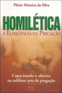 Homilética: a Eloquência da Pregação