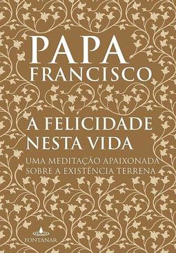 A FELICIDADE NESTA VIDA