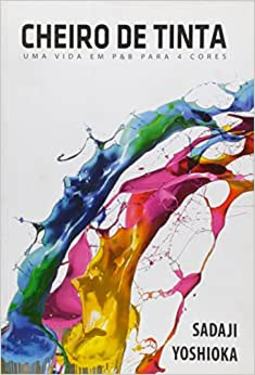Cheiro de tinta - UMA VIDA EM P&B PARA 4 CORES