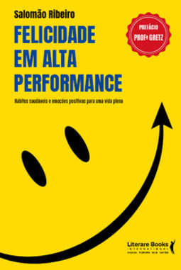 Felicidade em alta performance: hábitos saudáveis e emoções positivas para uma vida plena