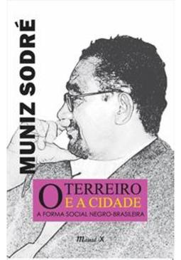 O TERREIRO E A CIDADE: A FORMA...NEGRO-BRASILEIRA