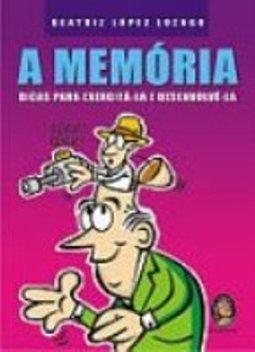 A Memória: Dicas para Exercitá-la e Desenvolvê-la