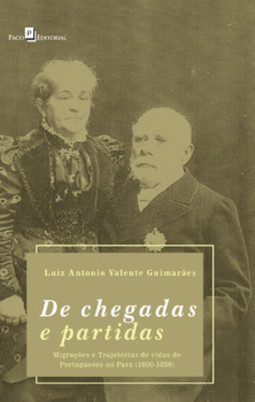 De chegadas e partidas: migrações e trajetórias de vidas de portugueses no Pará (1800-1850)
